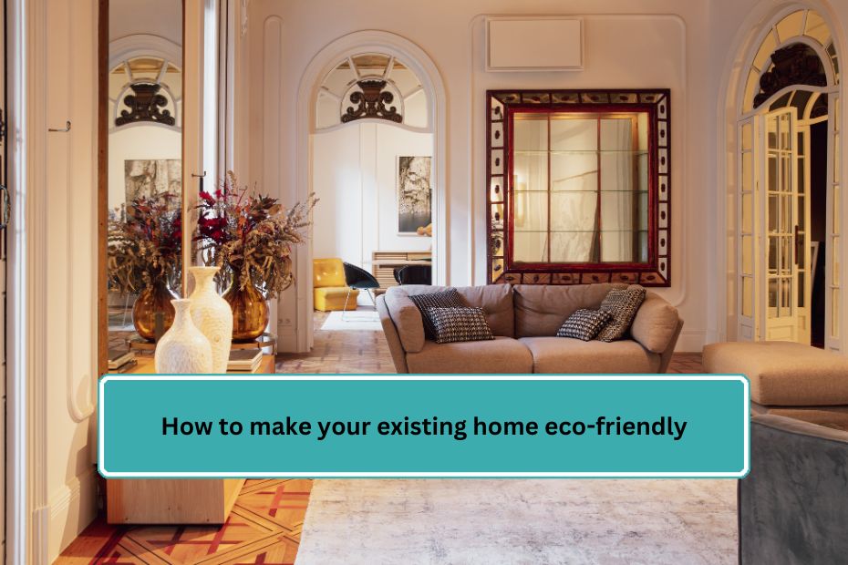 How to make your existing home eco-friendly