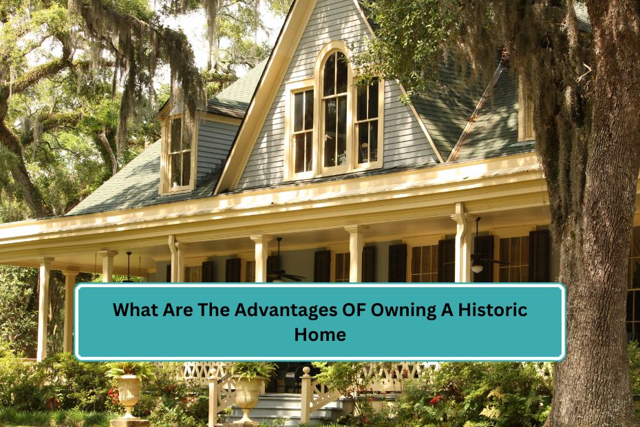 What Are The Advantages OF Owning A Historic Home